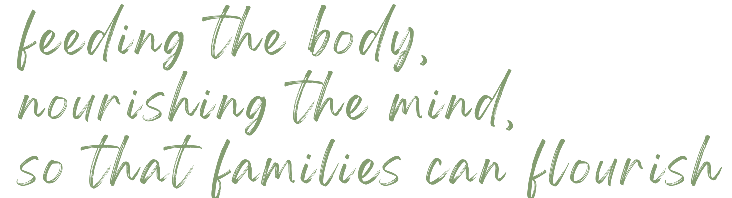feeding the body, nourishing the mind, so that families can flourish